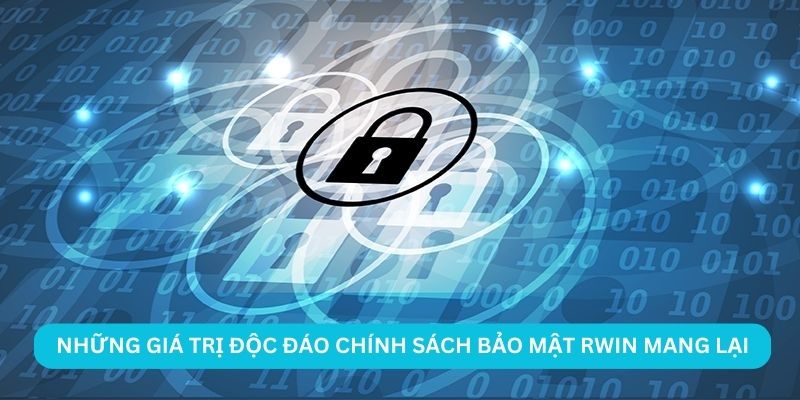 Những giá trị độc đáo chính sách bảo mật RWIN mang lại
