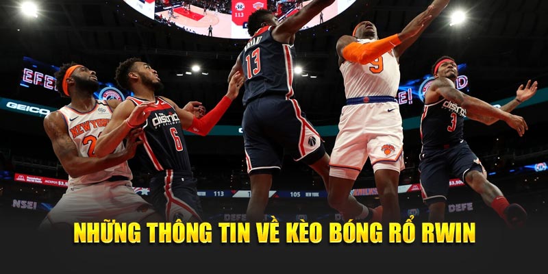 Những thông tin về kèo bóng rổ Rwin