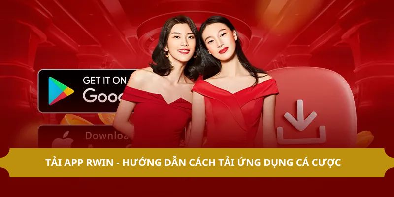 Tải App RWIN - Hướng Dẫn Cách Tải Ứng Dụng Cá Cược